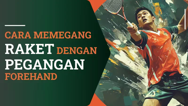 Cara Memegang Raket dengan Pegangan Forehand