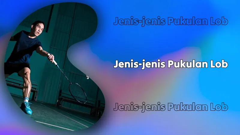 Jenis-jenis Pukulan Lob