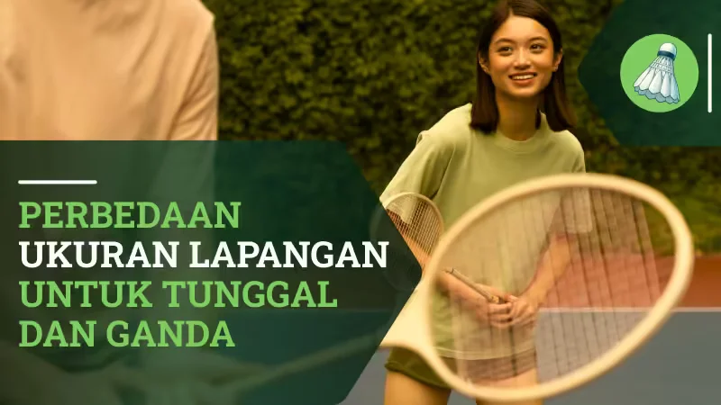 Perbedaan Ukuran Lapangan untuk Tunggal dan Ganda