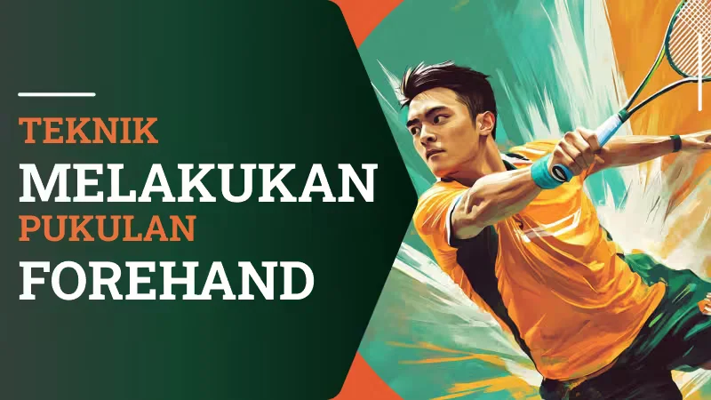 Teknik Melakukan Pukulan Forehand