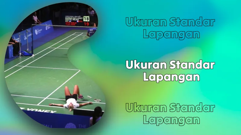 Ukuran Standar Lapangan Bulutangkis untuk Pertandingan Tunggal dan Ganda