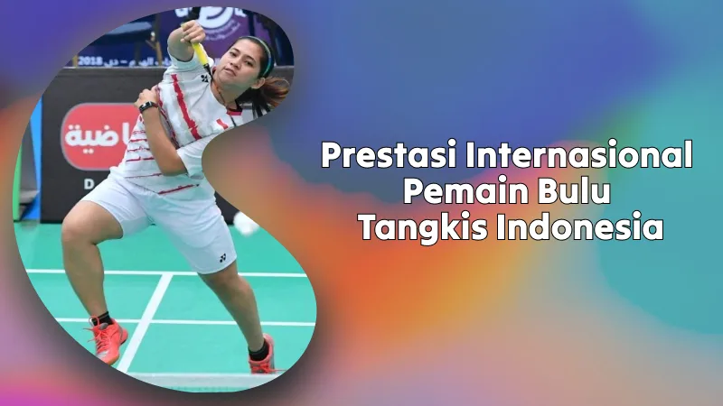 Prestasi Internasional Pemain Bulu Tangkis Indonesia